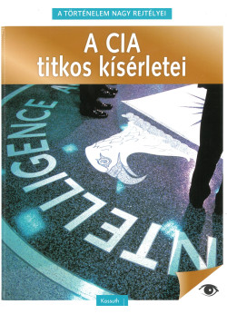 A történelem nagy rejtélyei - A CIA titkos kísérletei