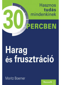 Hasznos tudás mindenkinek 30 percben - Harag és frusztráció