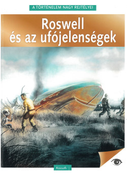 A történelem nagy rejtélyei - Roswell és az ufójelenségek