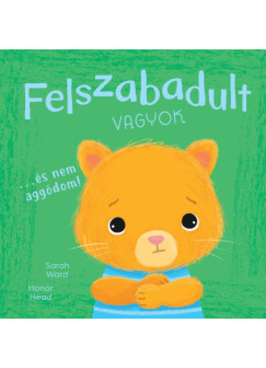 Én és az érzéseim - Felszabadult vagyok... - És nem aggódom