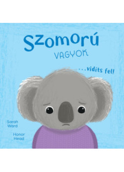 Én és az érzéseim - Szomorú vagyok... vidíts fel!