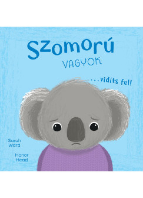 Én és az érzéseim - Szomorú vagyok... vidíts fel!