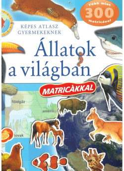 Képes atlasz gyermekeknek - Állatok a világban matricákkal