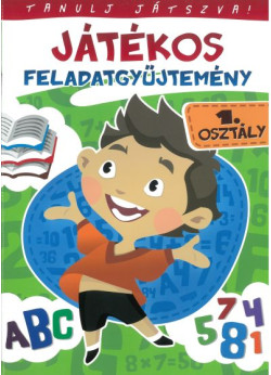 Tanulj játszva! - Játékos feladatgyűjtemény 1. osztály