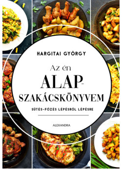 Az én alapszakácskönyvem - Sütés-főzés lépésről lépésre