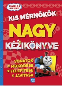 Thomas & Friends : Kis mérnökök nagy kézikönyve - Vonatok felépítése, működése és javítása