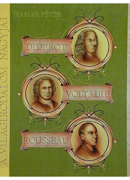 Diderot, Voltaire, Rousseau - a francia felvilágosodás