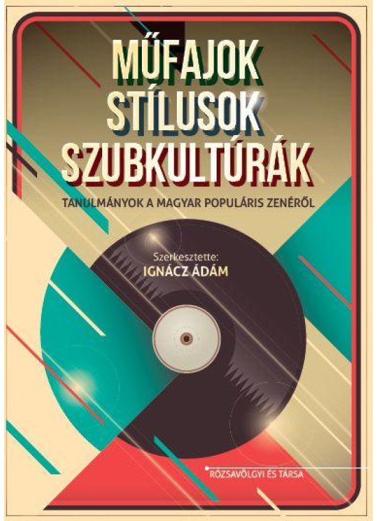 Műfajok, stílusok, szubkultúrák. Tanulmányok a magyar populáris zenéről