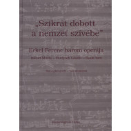 "Szikrát dobott a nemzet szívébe" - Erkel Ferenc három operája