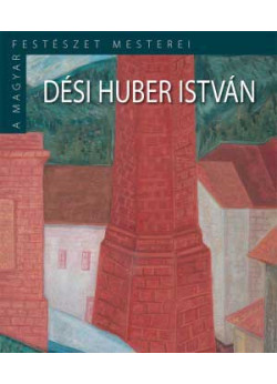 Dési Huber István - A magyar festészet mesterei