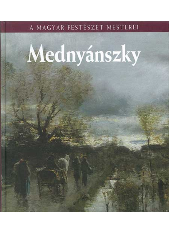 Mednyánszky - A magyar festészet mesterei Mednyánszky - A magyar festészet mesterei