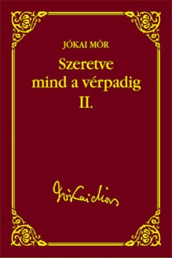 Szeretve mind a vérpadig II. (Jókai Mór válogatott művei 37.) Szeretve mind a vérpadig II. (Jókai Mór válogatott művei 37.)