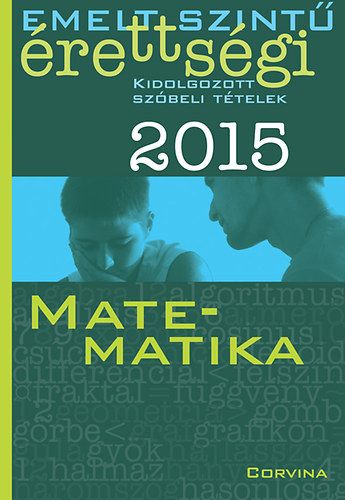 Emelt szintű érettségi 2015 - Kidolgozott szóbeli tételek - Matematika