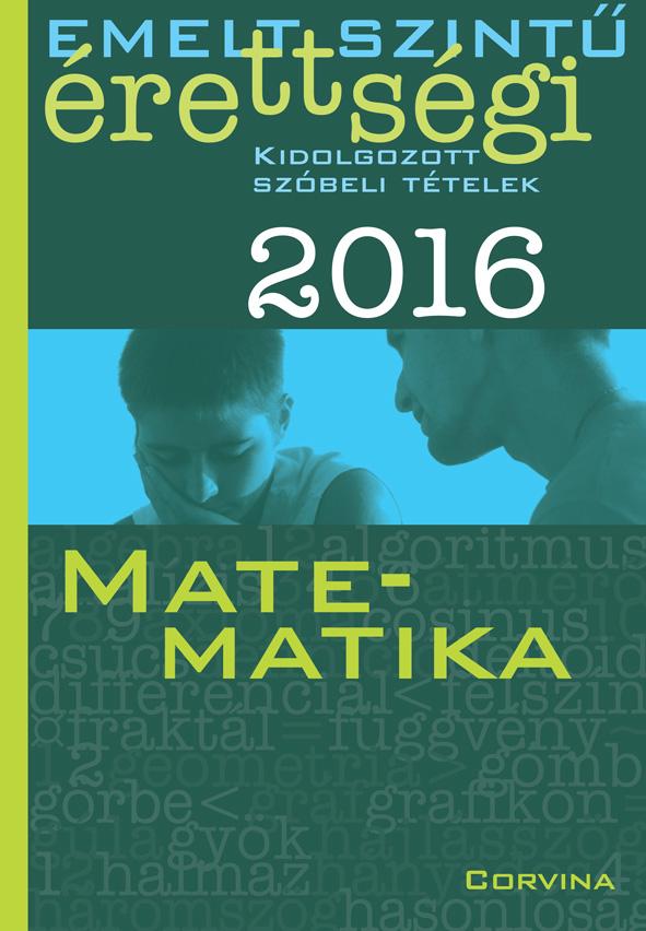 Emelt szintű érettségi 2016 - Kidolgozott szóbeli tételek - Matematika