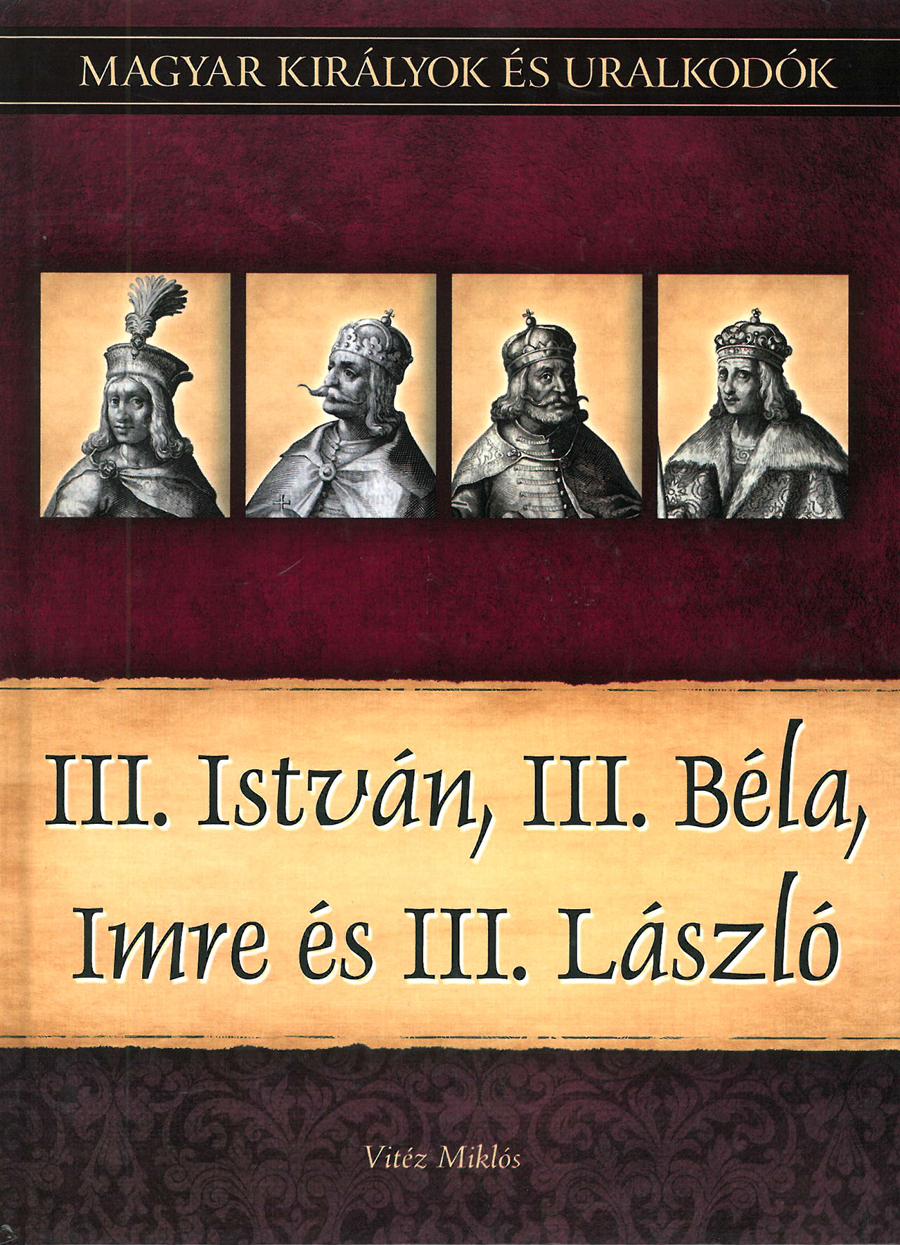 Magyar királyok és uralkodók: III. István, III. Béla, Imre és III. László