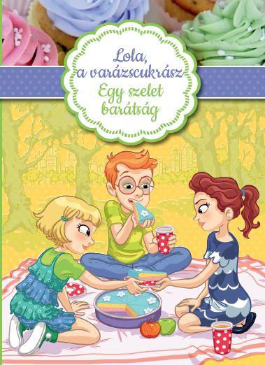 Lola, a varázscukrász 3.-Egy szelet barátság Lola, a varázscukrász 3.-Egy szelet barátság
