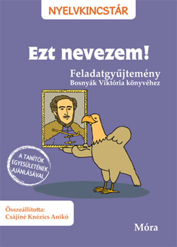Ezt nevezem! - Feladatgyűjtemény Bosnyák Viktória könyvéhez