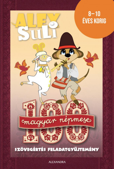 Alex Suli - 100 magyar népmese szövegértés feladatgyűjtemény Alex Suli - 100 magyar népmese szövegértés feladatgyűjtemény