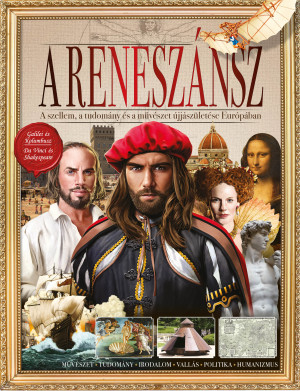 A reneszánsz - A szellem, a tudomány és a művészet újjászületése Európában (Album)