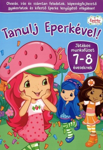 Eperke - Tanulj Eperkével! - Játékos munkafüzet 7-8 éveseknek Eperke - Tanulj Eperkével! - Játékos munkafüzet 7-8 éveseknek