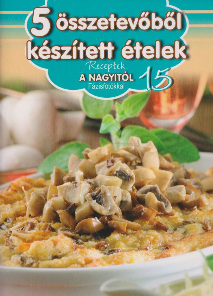 5 összetevőből készített ételek - Receptek a Nagyitól 15.