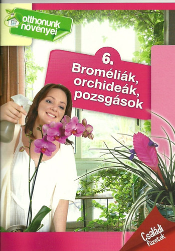 Broméliák, orchideák, pozsgások - Otthonunk növényei 6.