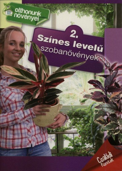 Színes levelű szobanövények - Otthonunk növényei 2.