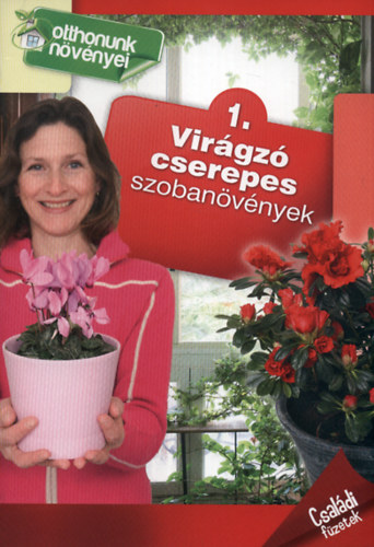 Virágzó cserepes szobanövények - Otthonunk növényei 1.