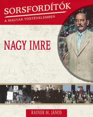 Sorsfordítók a magyar történelemben sorozat - 3. kötet Nagy Imre 