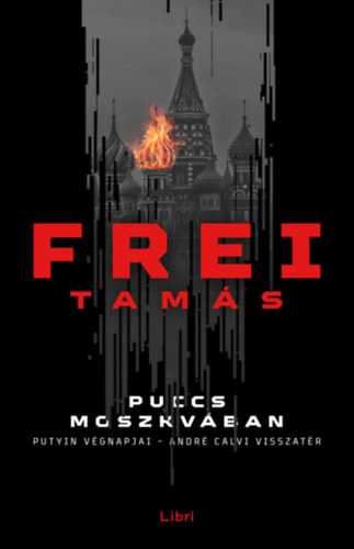 Puccs Moszkvában - Putyin végnapjai - André Calvi visszatér