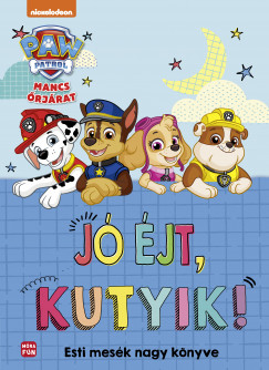 Mancs Őrjárat - Jó éjt, kutyik! - Esti mesék nagy mesekönyve Mancs Őrjárat - Jó éjt, kutyik! - Esti mesék nagy mesekönyve