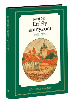 Életreszóló regények sorozat 4. kötet Erdély aranykora Életreszóló regények sorozat 4. kötet Erdély aranykora