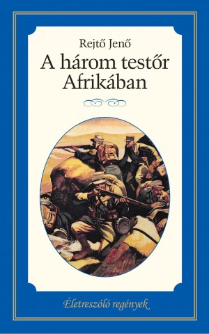 Életreszóló regények sorozat 14. kötet A három testőr Afrikában