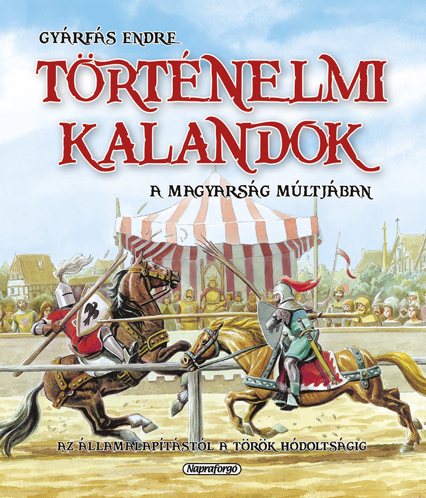 Történelmi kalandok a magyarság múltjában 1. - Az államalapítástól a török hódoltságig 