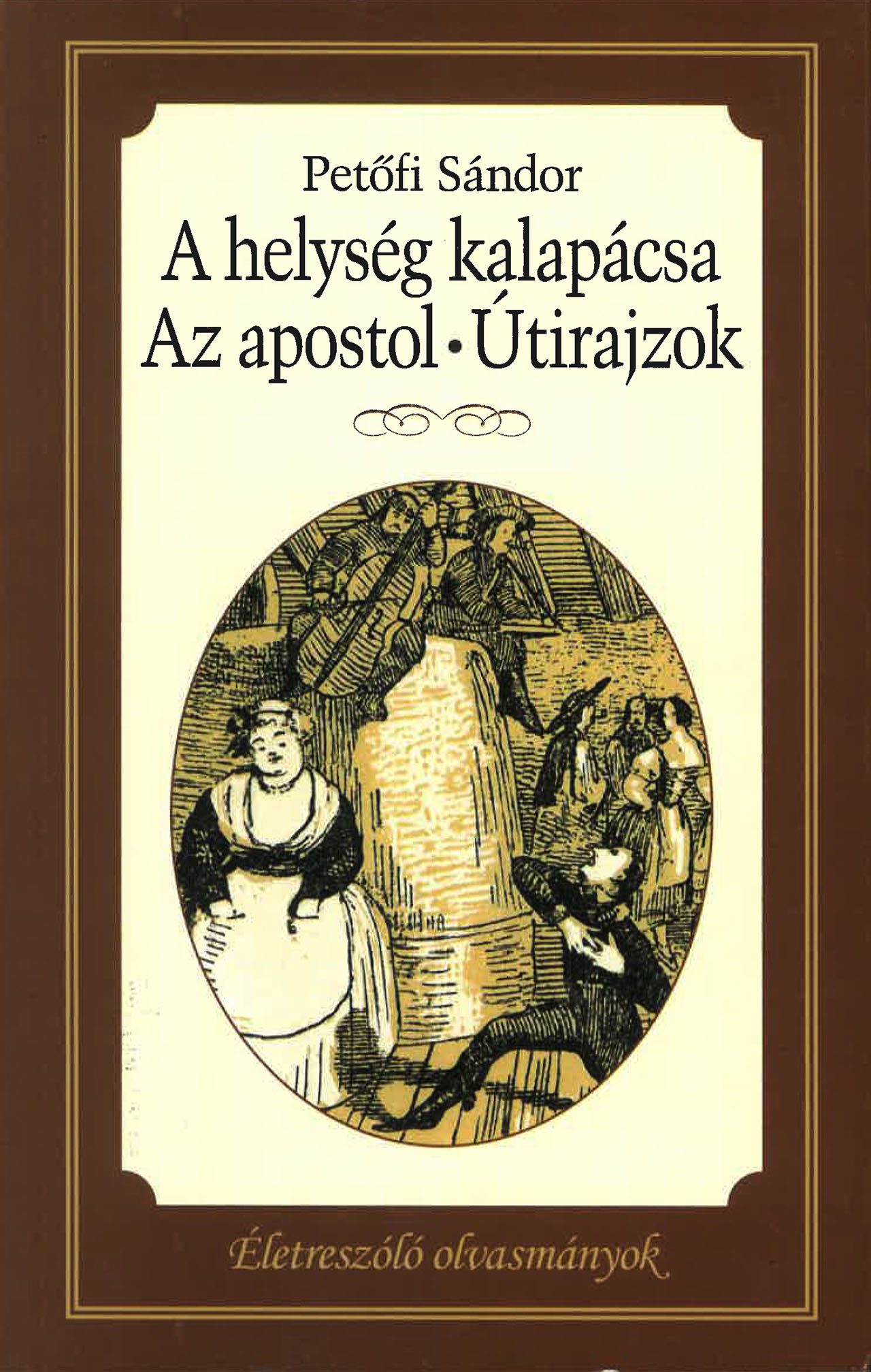 Életre szóló olvasmányok - A helység kalapácsa - Az apostol - Útirazok