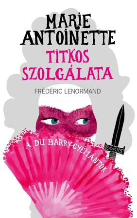 Marie Antoinette titkos szolgálata - A du Barry-gyémántok Marie Antoinette titkos szolgálata - A du Barry-gyémántok