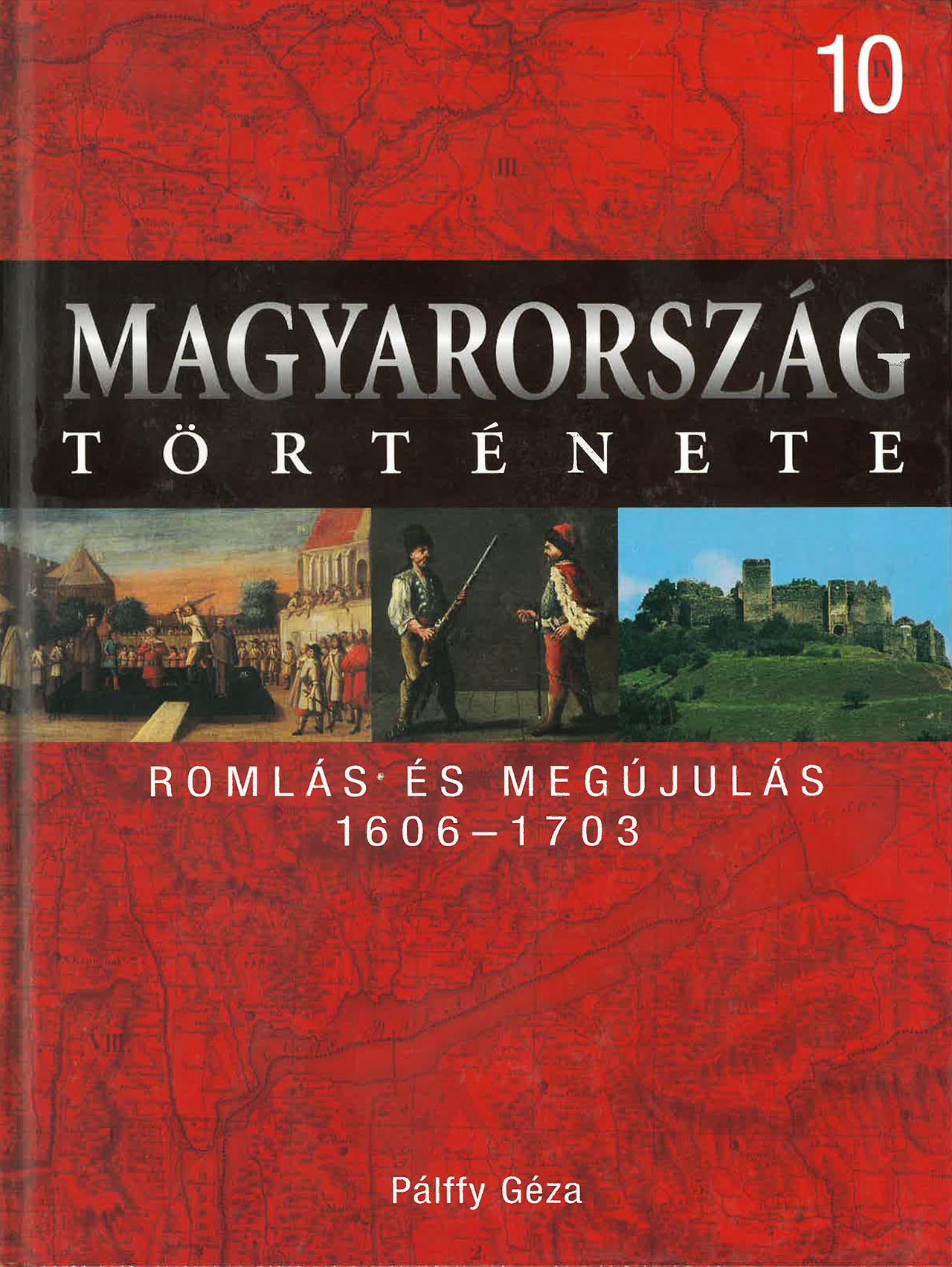 Magyarország története 10 - Romlás és megújulás 1606-1703