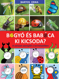 Bogyó és Babóca - Ki kicsoda? - A sorozat szereplői a természetben Bogyó és Babóca - Ki kicsoda? - A sorozat szereplői a természetben