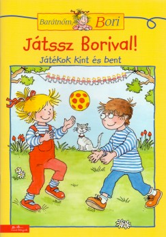 Barátnőm, Bori - Játssz Borival! - Játékok kint és bent Barátnőm, Bori - Játssz Borival! - Játékok kint és bent