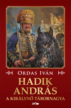 Hadik András - A királynő tábornagya Hadik András - A királynő tábornagya