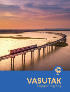 Lenyűgöző nagyvilág - Vasutak Lenyűgöző nagyvilág - Vasutak