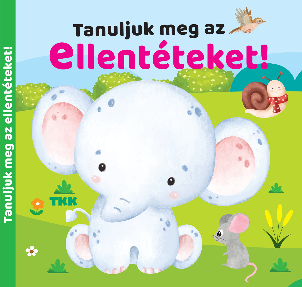 Tanuljuk meg az ellentéteket! Tanuljuk meg az ellentéteket!