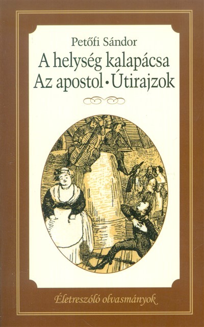Életreszoló olvasmányok - A helység kalapácsa - Az apostol - Útirajzok