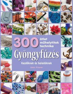 Gyöngyfűzés kezdőknek és haladóknak - 300 ötlet, műhelytitok, technika