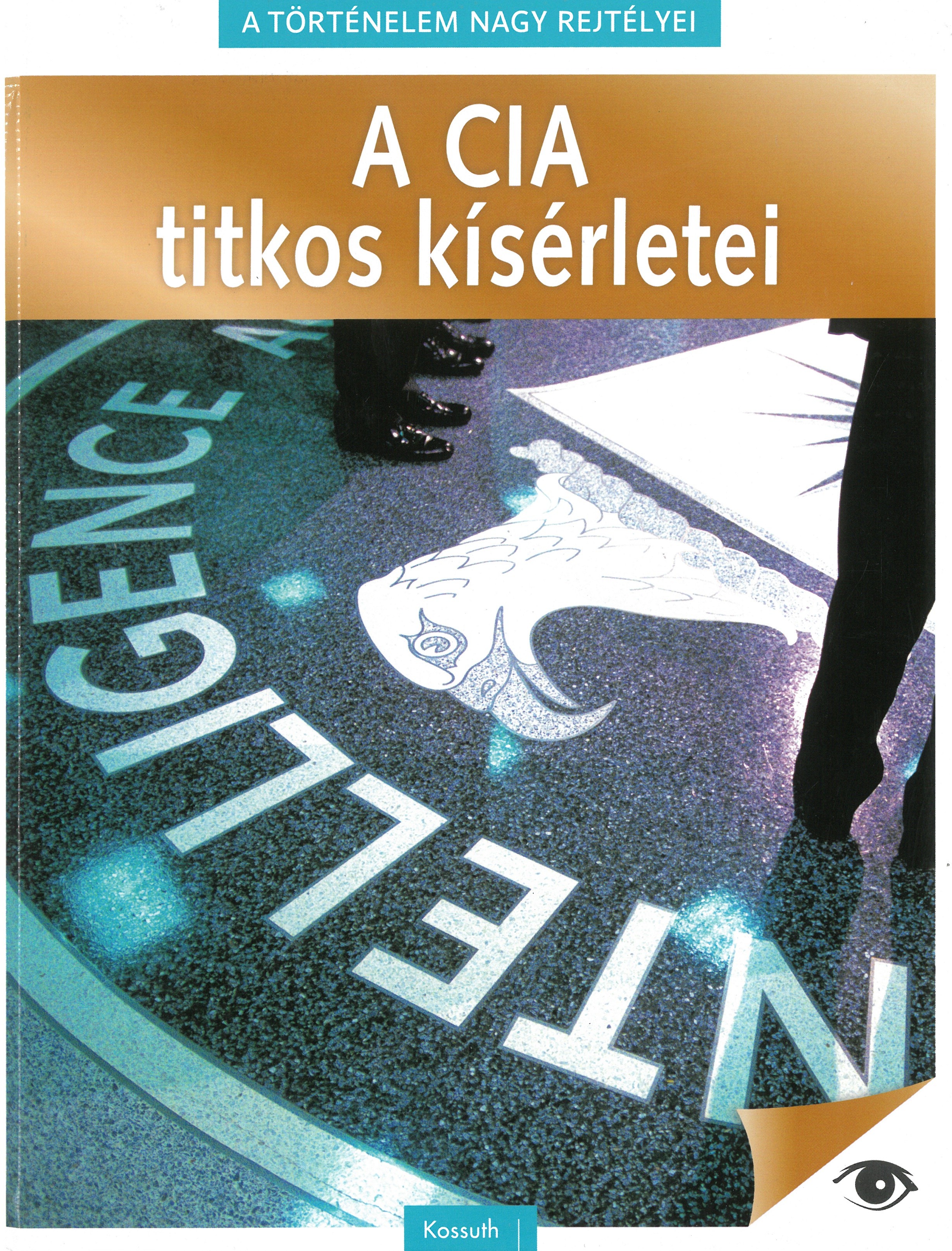 A történelem nagy rejtélyei - A CIA titkos kísérletei