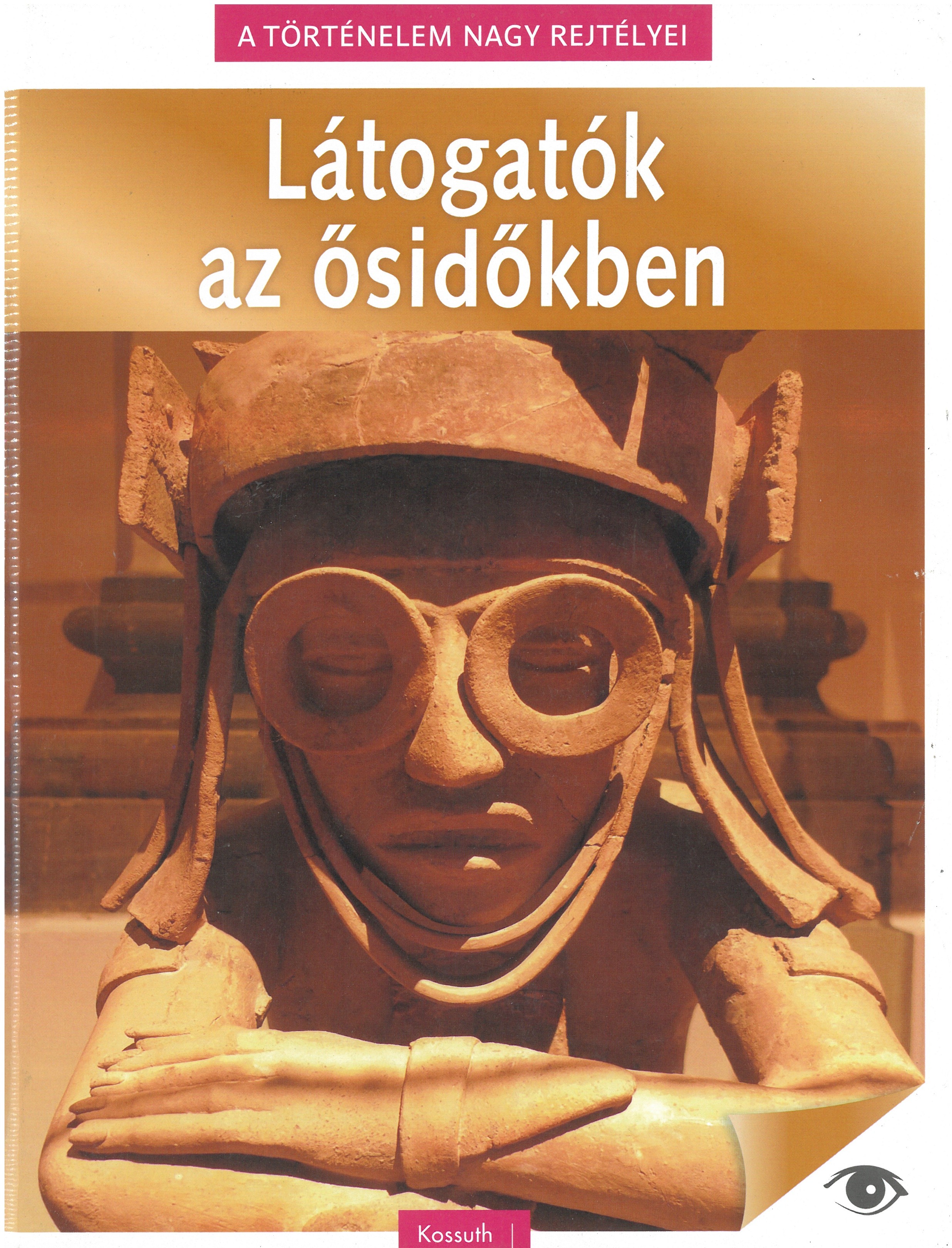 A történelem nagy rejtélyei - Látogatók az ősidőkben