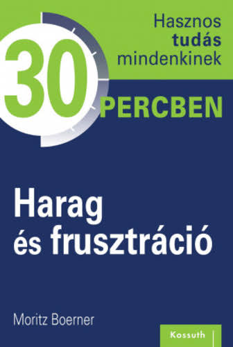 Hasznos tudás mindenkinek 30 percben - Harag és frusztráció