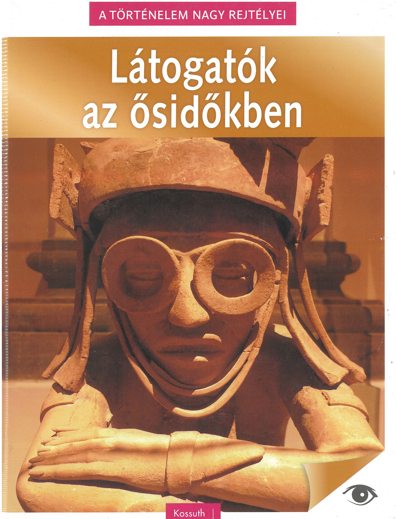 A történelem nagy rejtélyei - Látogatók az ősidőkben