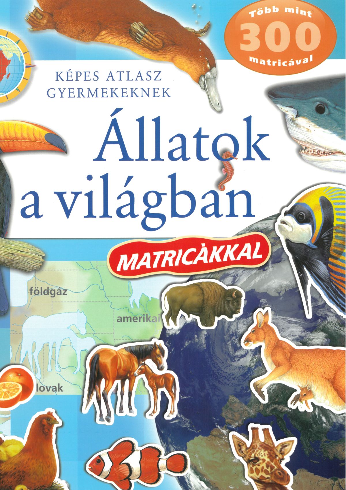 Képes atlasz gyermekeknek - Állatok a világban matricákkal
