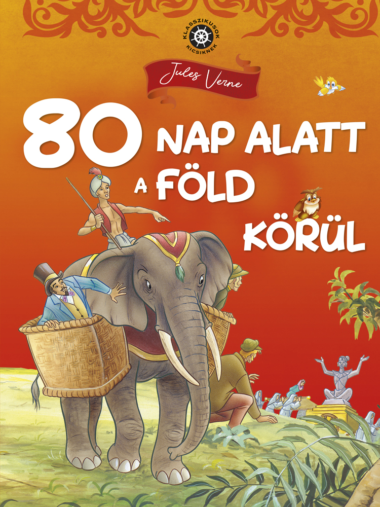 Klasszikusok kicsiknek - 80 nap alatt a Föld körül Klasszikusok kicsiknek - 80 nap alatt a Föld körül